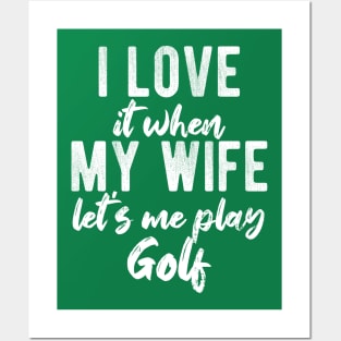 I Love When My Wife Let's Me Play Golf Funny Gift Posters and Art